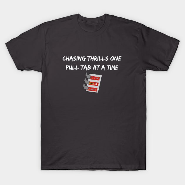 Chasing Thrills One Pull Tab At A Time T-Shirt by SiebergGiftsLLC